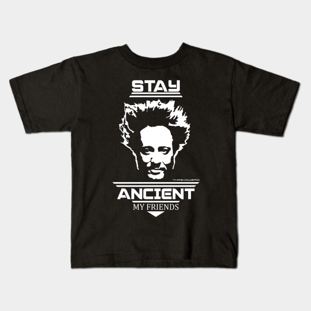 Stay Ancient My Friends - Ancient Aliens Kids T-Shirt by ThreadWeird Apparel Company
